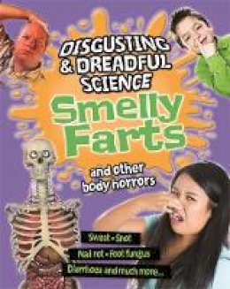 Anna Claybourne - Disgusting and Dreadful Science: Smelly Farts and Other Body Horrors - 9781445135632 - V9781445135632
