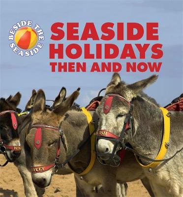Clare Hibbert - Beside the Seaside: Seaside Holidays Then and Now - 9781445137582 - 9781445137582