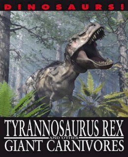 David West - Dinosaurs!: Tyrannosaurus Rex and other Giant Carnivores - 9781445138008 - 9781445138008