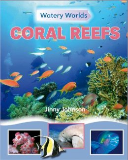 Jinny Johnson - Watery Worlds: Coral Reefs - 9781445138237 - V9781445138237