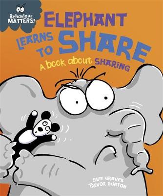 Sue Graves - Behaviour Matters: Elephant Learns to Share - A book about sharing - 9781445142470 - V9781445142470