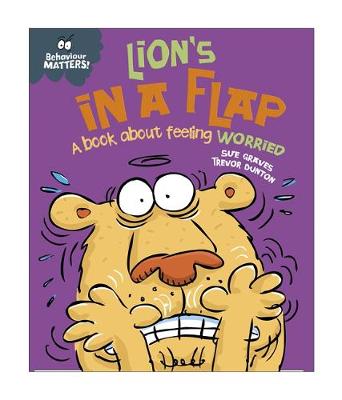 Sue Graves - Behaviour Matters: Lion´s in a Flap - A book about feeling worried - 9781445142487 - V9781445142487
