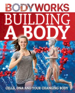 Thomas Canavan - BodyWorks: Building a Body: Cells, DNA and Your Changing Body - 9781445143354 - V9781445143354