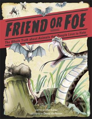 Etta Kaner - Friend or Foe: The Whole Truth about Animals that People Love to Hate - 9781445147475 - V9781445147475