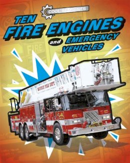 Chris Oxlade - Cool Machines: Ten Fire Engines and Emergency Vehicles - 9781445155104 - V9781445155104