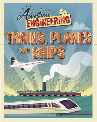 Capstone Press - Awesome Engineering: Trains, Planes and Ships - 9781445155319 - V9781445155319