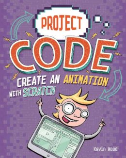 Kevin Wood - Project Code: Create An Animation with Scratch - 9781445156415 - 9781445156415
