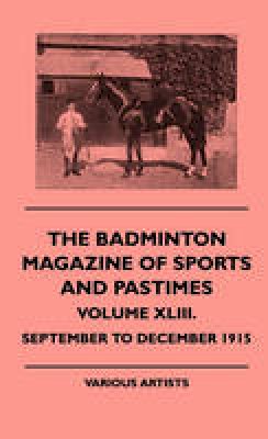 Various - The Badminton Magazine Of Sports And Pastimes - Volume XLIII. - September To December 1915 - 9781445512860 - V9781445512860