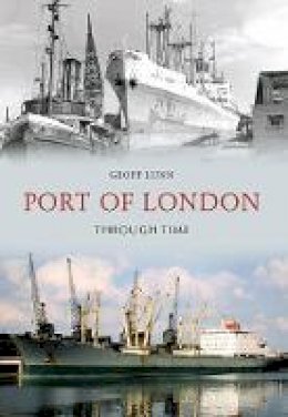 Geoff Lunn - Port of London Through Time - 9781445602547 - V9781445602547