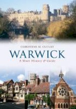 Christine M. Cluley - Warwick A Short History and Guide - 9781445602783 - V9781445602783