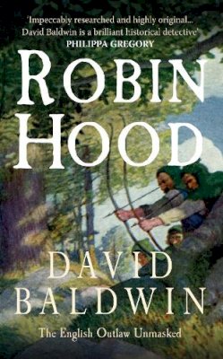 David Baldwin - ROBIN HOOD: The English Outlaw Unmasked - 9781445602813 - V9781445602813