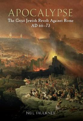 Neil Faulkner - Apocalypse: The Great Jewish Revolt Against Rome AD 66-73 - 9781445603162 - V9781445603162
