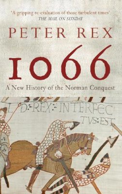 Peter Rex - 1066: A New History of the Norman Conquest - 9781445603841 - V9781445603841