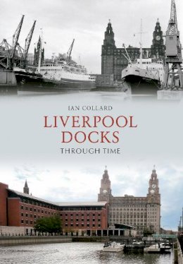 Ian Collard - Liverpool Docks Through Time - 9781445604145 - V9781445604145