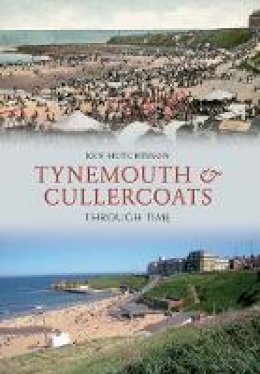 Ken Hutchinson - Tynemouth & Cullercoats Through Time - 9781445604374 - V9781445604374