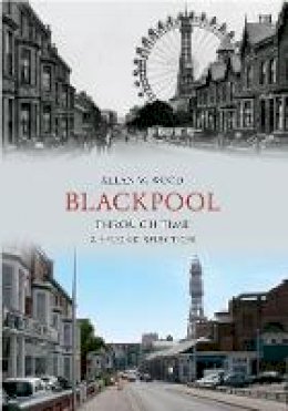 Allan W. Wood - Blackpool Through Time A Second Selection - 9781445605289 - V9781445605289