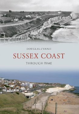 Douglas D´enno - Sussex Coast Through Time - 9781445605463 - V9781445605463