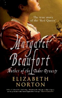 Elizabeth Norton - Margaret Beaufort: Mother of the Tudor Dynasty - 9781445605784 - V9781445605784