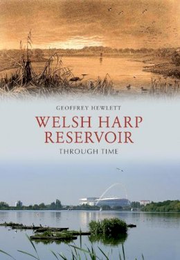 Geoffrey Hewlett - Welsh Harp Reservoir Through Time - 9781445606408 - V9781445606408