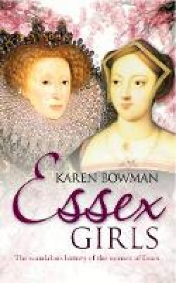 Karen Bowman - Essex Girls: The Scandalous History of the Women of Essex - 9781445606927 - V9781445606927