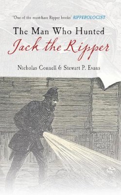 Nicholas Connell - Man Who Hunted Jack the Ripper - 9781445608273 - V9781445608273