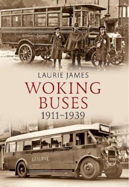 Laurie James - Woking Buses 1911-1939 - 9781445608297 - V9781445608297