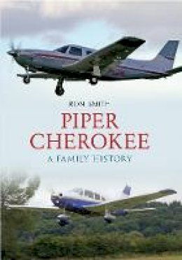 Ron Smith - PIPER CHEROKEE: A Family History - 9781445608501 - V9781445608501