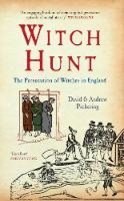 David Pickering - Witch Hunt: The Persecution of Witches in England - 9781445608617 - V9781445608617