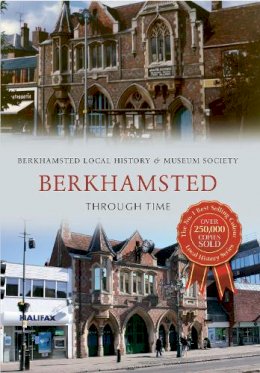 Berkhamsted Local History & Museum Society - Berkhamsted Through Time - 9781445609010 - V9781445609010