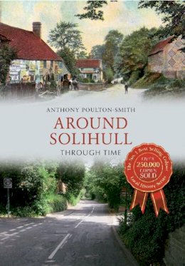 Anthony Poulton-Smith - Solihull Through Time. by Anthony Poulton-Smith - 9781445609515 - V9781445609515