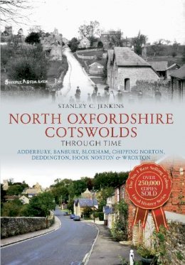 Stanley C. Jenkins - North Oxfordshire Cotswolds Through Time: Adderbury, Banbury, Bloxham, Chipping Norton, Deddington, Hook Norton & Wroxton - 9781445612805 - V9781445612805