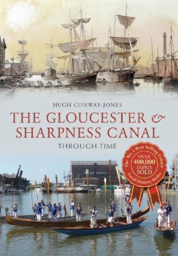 Hugh Conway-Jones - The Gloucester & Sharpness Canal Through Time - 9781445612898 - V9781445612898