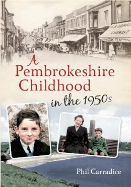 Phil Carradice - A Pembrokeshire Childhood in the 1950s - 9781445613116 - V9781445613116