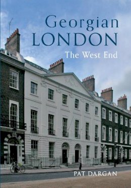 Pat Dargan - GEORGIAN LONDON: The West End - 9781445613130 - V9781445613130