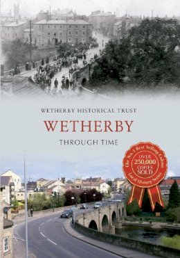 Wetherby Historical Trust - Wetherby Through Time - 9781445613697 - V9781445613697