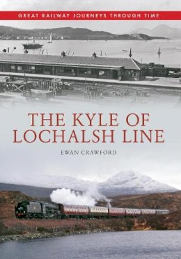 Ewan Crawford - The Kyle of Lochalsh Line Great Railway Journeys Through Time - 9781445614113 - V9781445614113