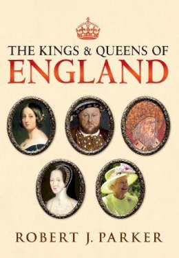 Robert Parker - The Kings and Queens of England - 9781445614977 - V9781445614977