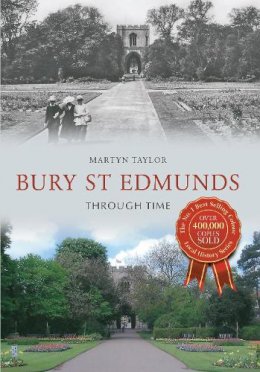 Martyn Taylor - Bury St Edmunds Through Time - 9781445617695 - V9781445617695