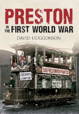 David Huggonson - Preston in the First World War - 9781445618579 - V9781445618579