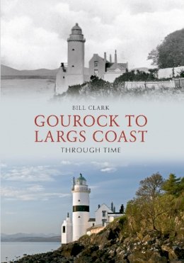 Bill Clark - Gourock to Largs Coast Through Time - 9781445623085 - V9781445623085