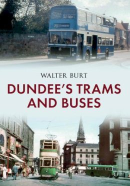 Walter Burt - Dundee´s Trams and Buses - 9781445634616 - V9781445634616