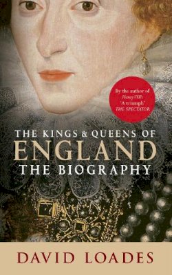 David Loades - The Kings & Queens of England: The Biography - 9781445637617 - V9781445637617
