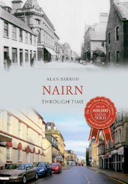 Alan Barron - Nairn Through Time - 9781445637853 - V9781445637853