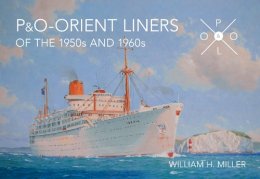 William H. Miller - P & O Orient Liners of the 1950s and 1960s - 9781445638133 - V9781445638133