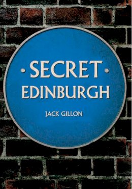 Jack Gillon - Secret Edinburgh - 9781445639697 - V9781445639697