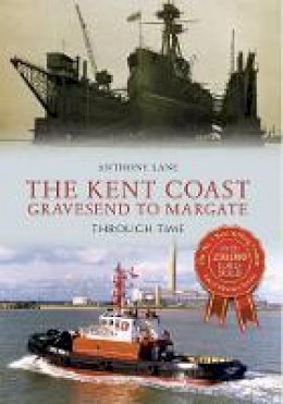 Anthony Lane - The Kent Coast Gravesend to Margate Through Time - 9781445639963 - V9781445639963