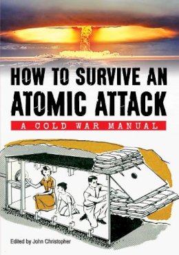 Department Of Defence - How to Survive an Atomic Attack: A Cold War Manual - 9781445639970 - V9781445639970