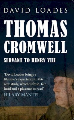 David Loades - Thomas Cromwell: Servant to Henry VIII - 9781445640013 - V9781445640013