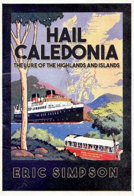 Eric Simpson - Hail Caledonia: The Lure of the Highlands and Islands - 9781445640044 - V9781445640044