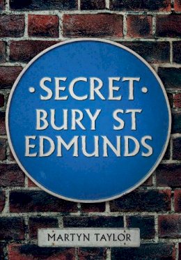 Martyn Taylor - Secret Bury St Edmunds - 9781445640464 - V9781445640464